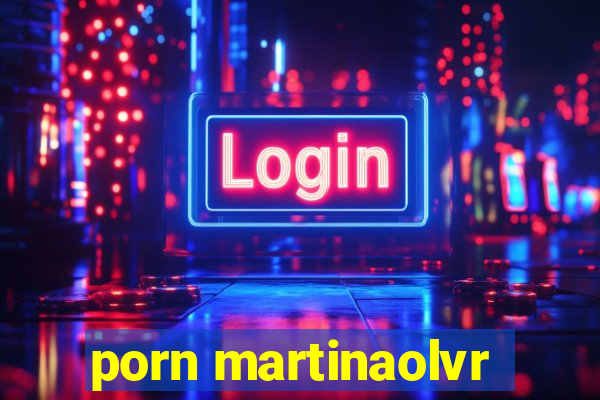 porn martinaolvr