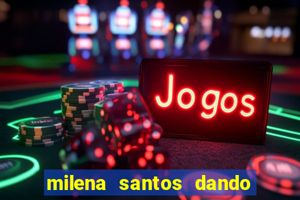 milena santos dando na van