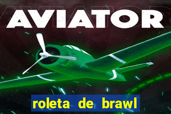 roleta de brawl stars 2024
