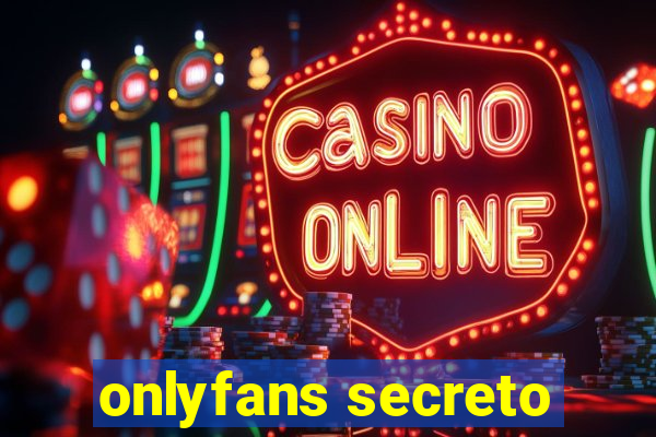 onlyfans secreto