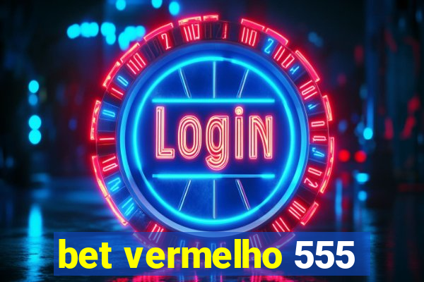 bet vermelho 555