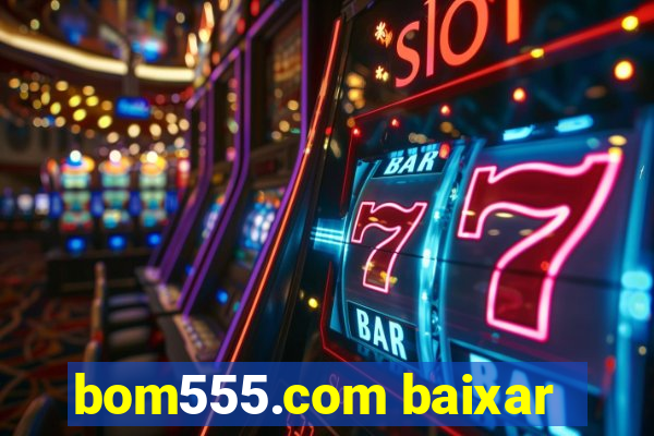 bom555.com baixar