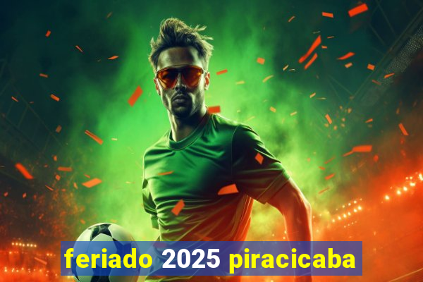 feriado 2025 piracicaba