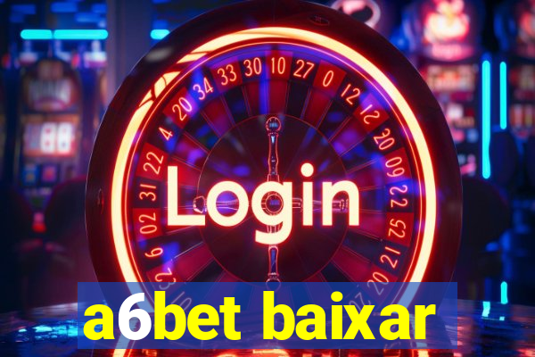 a6bet baixar