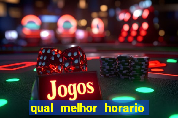qual melhor horario para ganhar dinheiro no fortune tiger