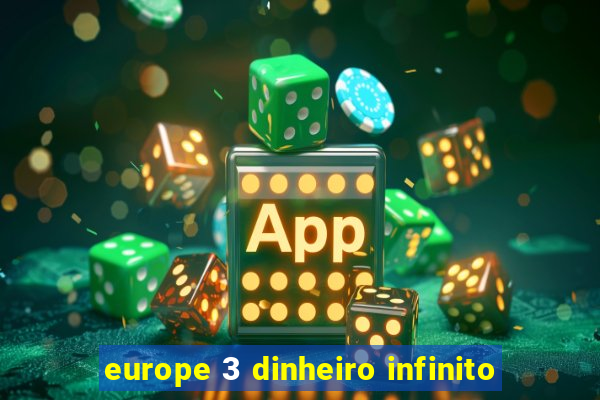 europe 3 dinheiro infinito