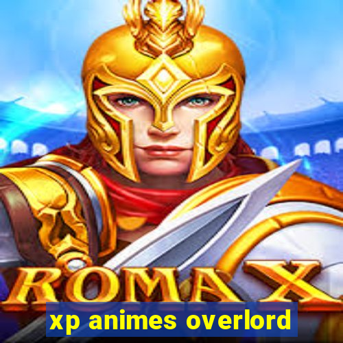 xp animes overlord