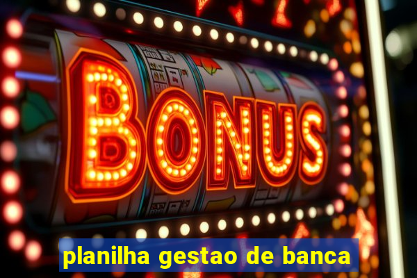 planilha gestao de banca