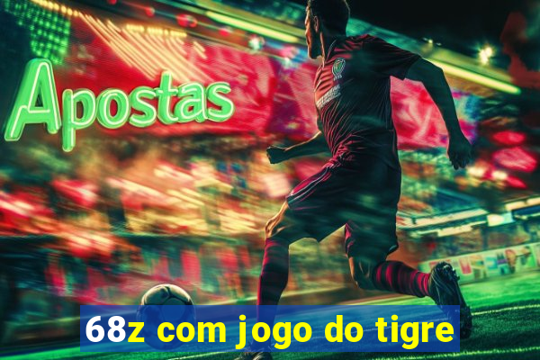 68z com jogo do tigre