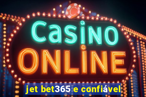 jet bet365 e confiável