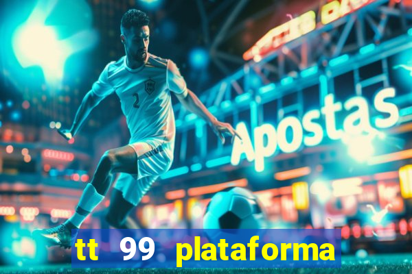 tt 99 plataforma de jogos