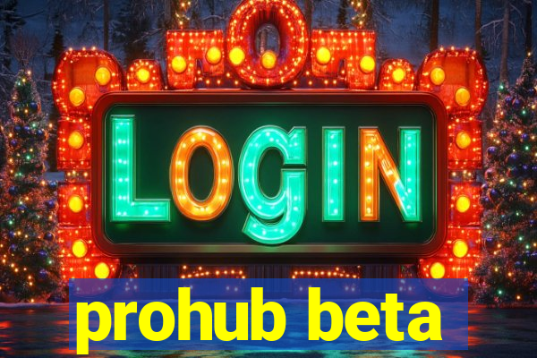 prohub beta