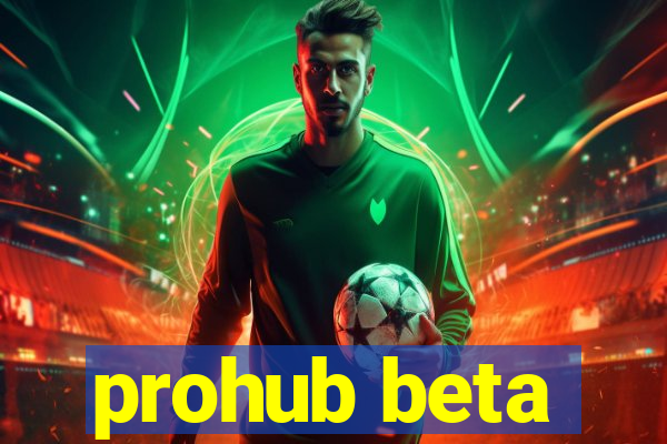 prohub beta