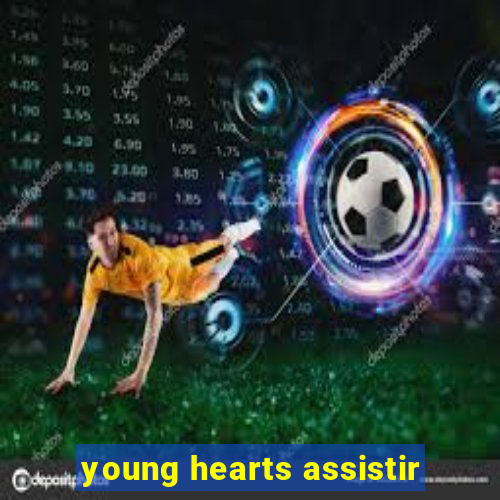 young hearts assistir