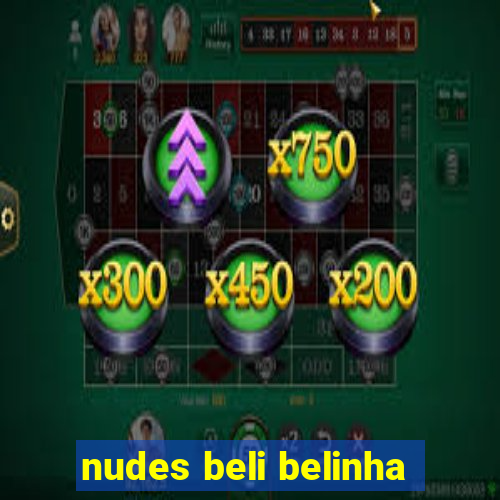 nudes beli belinha