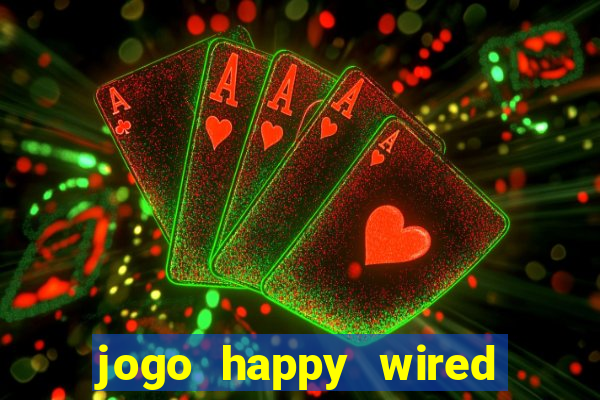 jogo happy wired paga mesmo