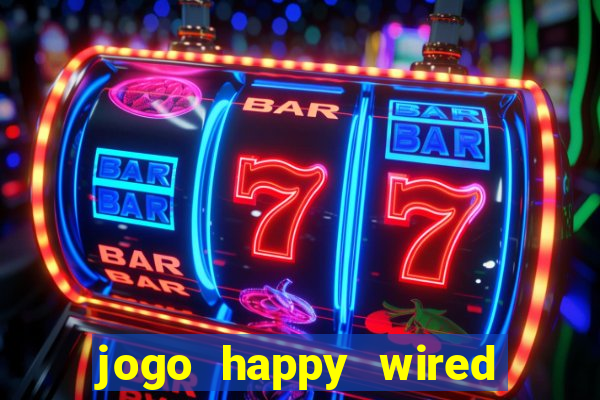 jogo happy wired paga mesmo