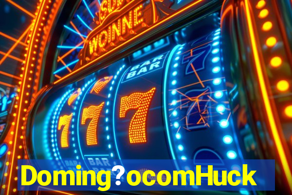 Doming?ocomHuck