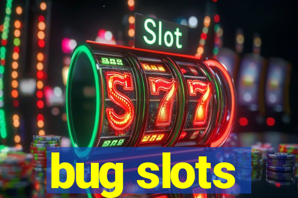 bug slots