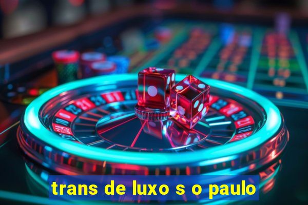 trans de luxo s o paulo