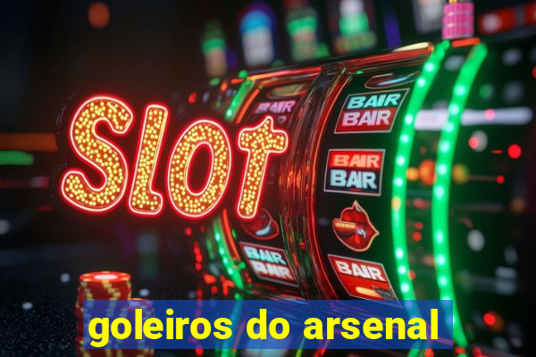 goleiros do arsenal