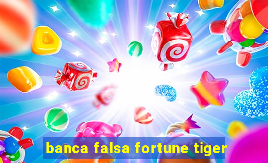 banca falsa fortune tiger