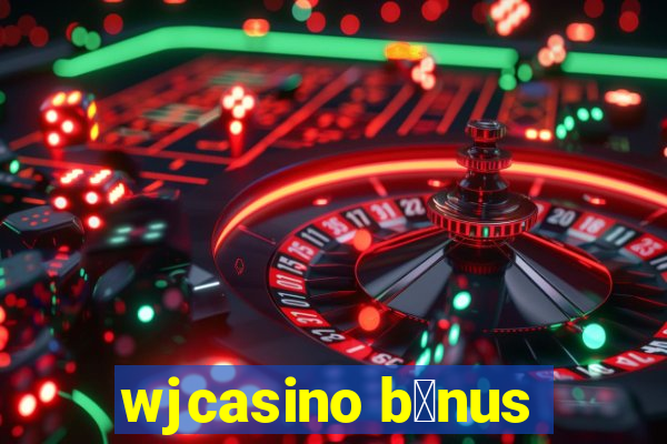 wjcasino b么nus