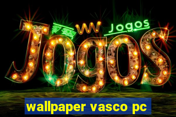 wallpaper vasco pc