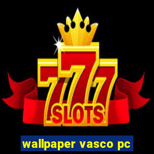 wallpaper vasco pc
