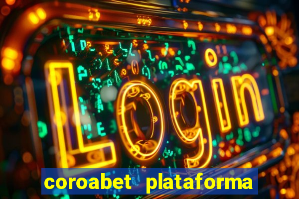 coroabet plataforma de jogos