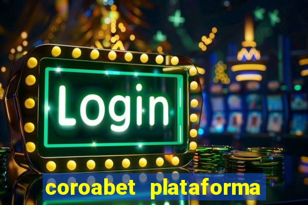 coroabet plataforma de jogos
