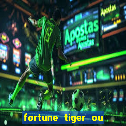 fortune tiger ou fortune ox