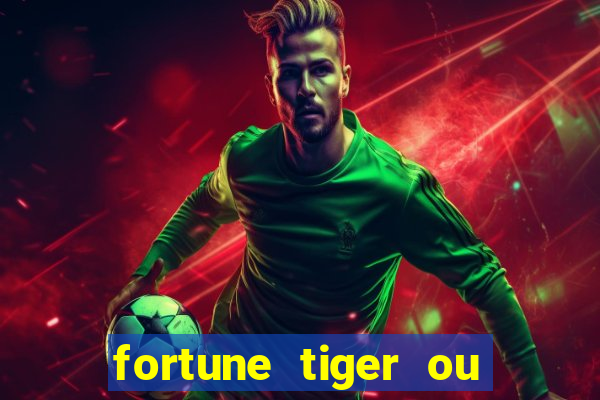 fortune tiger ou fortune ox