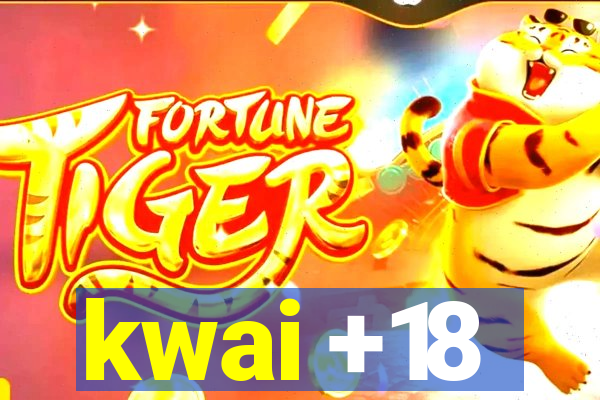 kwai +18