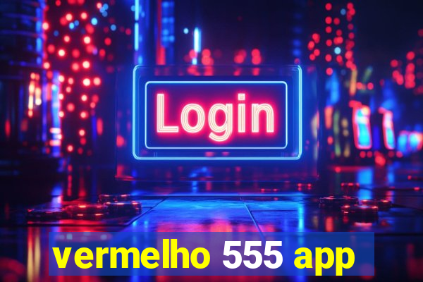 vermelho 555 app