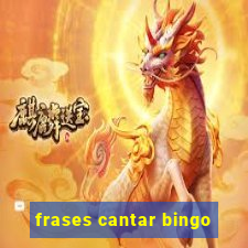 frases cantar bingo