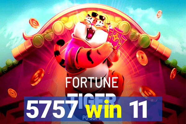 5757 win 11