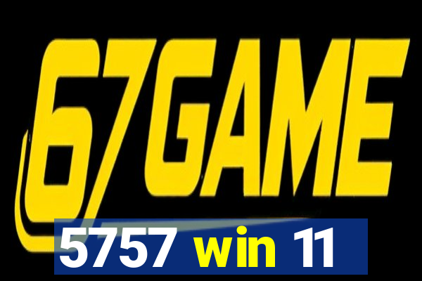 5757 win 11