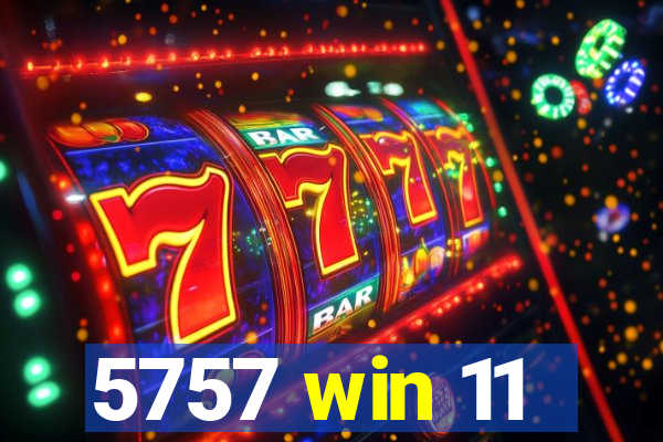 5757 win 11