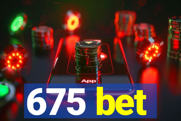 675 bet