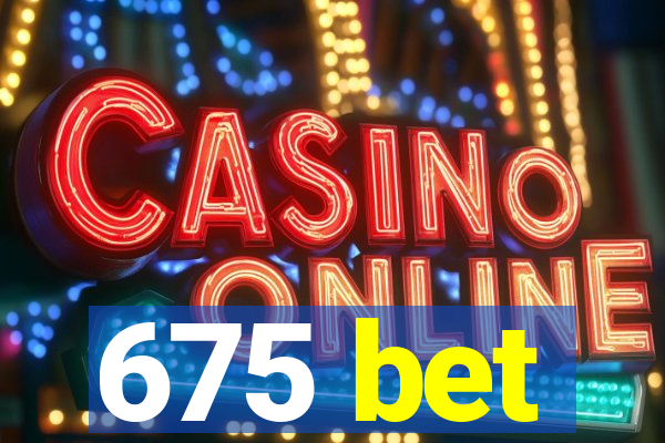 675 bet