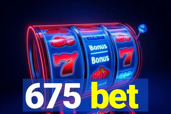 675 bet