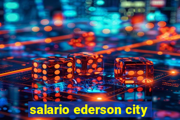 salario ederson city