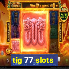 tig 77 slots