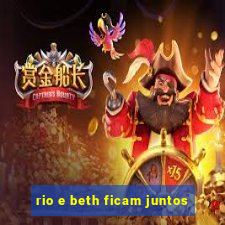 rio e beth ficam juntos