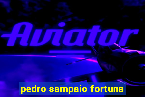 pedro sampaio fortuna