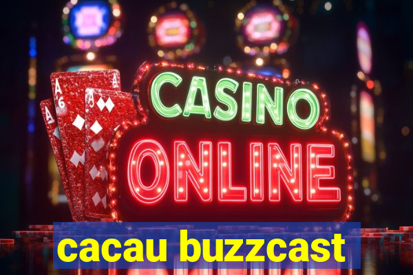 cacau buzzcast