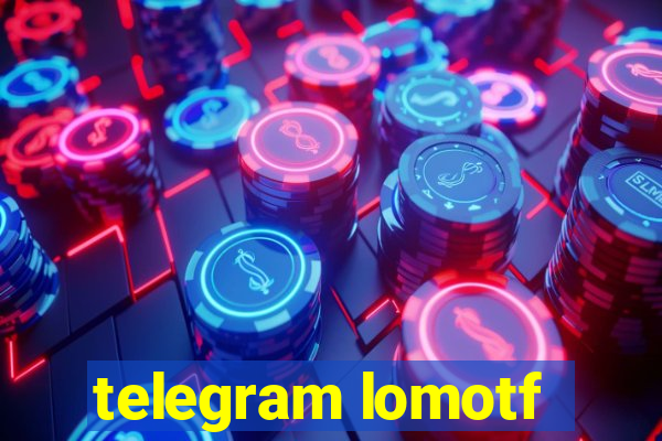 telegram lomotf