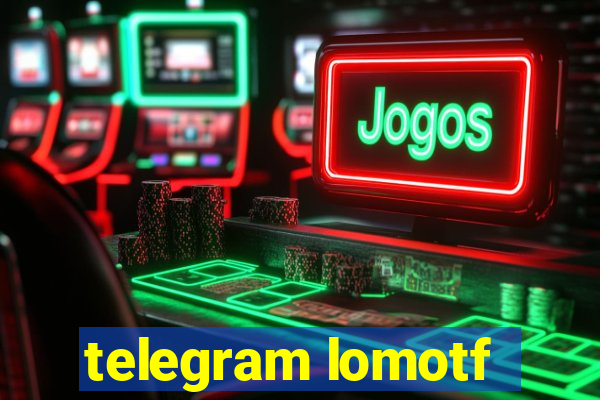 telegram lomotf