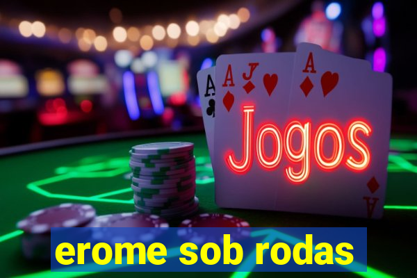 erome sob rodas